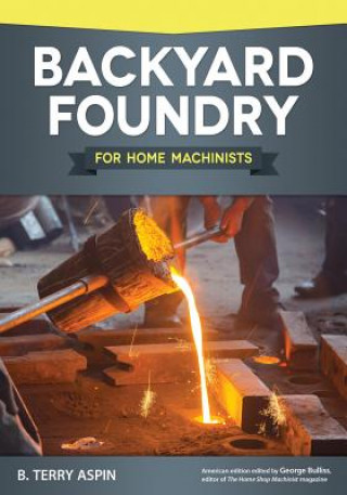 Knjiga Backyard Foundry for Home Machinists B. Terry Aspin