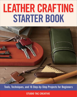 Libro Leather Crafting Starter Book: Tools, Techniques, and 16 Step-By-Step Projects for Beginners Studio Tac Creative