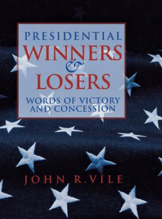 Carte Presidential Winners and Losers: Words of Victory and Concession John Vile