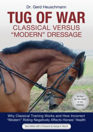 Книга Tug of War: Classical Versus Modern Dressage: Why Classical Training Works and How Incorrect Modern Riding Negatively Affects Horses' Health Gerd Heuschmann