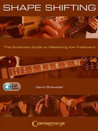 Libro Shape Shifting: The Guitarist's Guide to Mastering the Fretboard [With Access Code] David Brewster