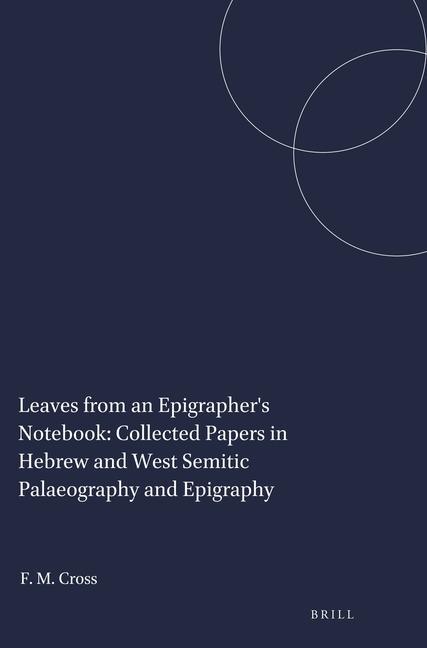 Kniha Leaves from an Epigrapher's Notebook: Collected Papers in Hebrew and West Semitic Palaeography and Epigraphy Frank Moore Cross