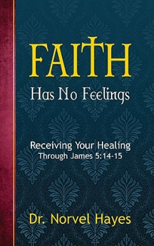 Kniha Faith Has No Feelings Norvel Hayes