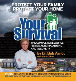 Książka Your Survival: Protect Yourself from Tornadoes, Earthquakes, Flu Pandemics, and Other Disasters [With DVD] Bob Arnot