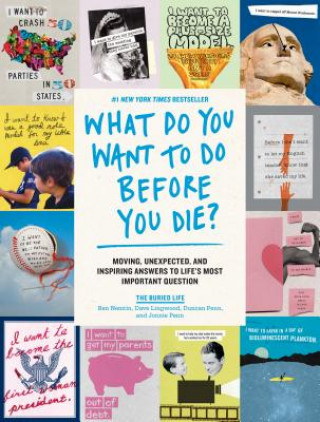 Könyv What Do You Want to Do Before You Die?: Moving, Unexpected, and Inspiring Answers to Life's Most Important Question The Buried Life