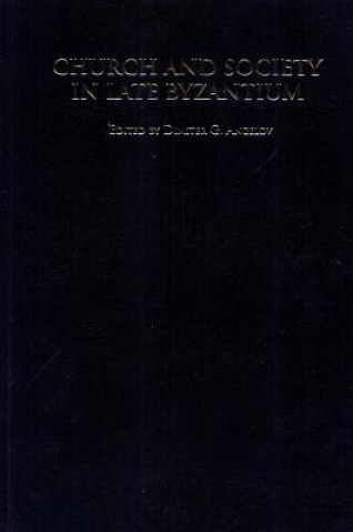 Carte Church and Society in Late Byzantium Dimiter G. Angelov