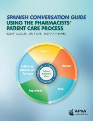 Knjiga Spanish Conversation Guide Using the Pharmacists' Patient Care Process Robert M. Mueller