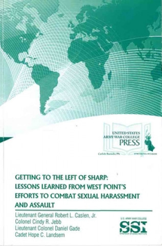 Kniha Getting to the Left of Sharp: Lessons Learned from West Point's Efforts to Combat Sexual Harassment and Assault: Lessons Learned from West Point's Eff Robert L. Caslen