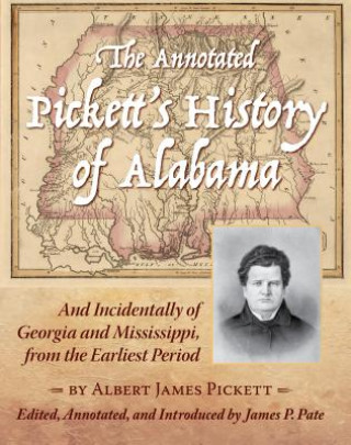 Buch The Annotated Pickett's History of Alabama: And Incidentally of Georgia and Mississippi, from the Earliest Period James Albert Pickett