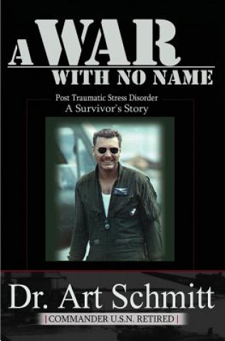 Książka A War With No Name: Post Traumatic Stress Disorder, A Survivors Story Art Schmitt