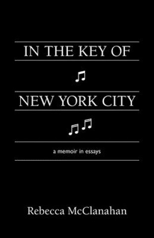 Kniha In the Key of New York City Rebecca Mcclanahan