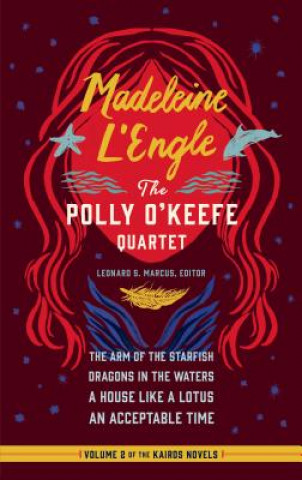 Kniha Madeleine l'Engle: The Polly O'Keefe Quartet (Loa #310): The Arm of the Starfish / Dragons in the Waters / A House Like a Lotus / An Acceptable Time Madeleine L'Engle