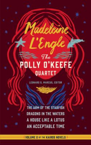 Knjiga Madeleine l'Engle: The Polly O'Keefe Quartet (Loa #310): The Arm of the Starfish / Dragons in the Waters / A House Like a Lotus / An Acceptable Time Madeleine L'Engle