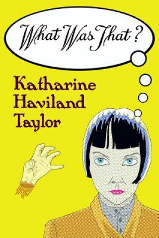 Книга What Was That? Katharine Haviland Taylor