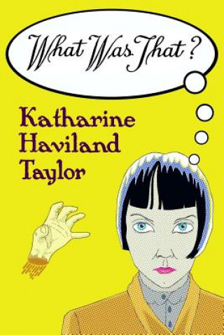 Kniha What Was That? Katharine Haviland Taylor