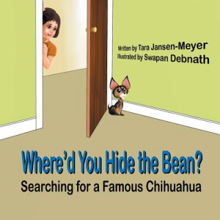 Książka Where'd You Hide the Bean?: Searching for a Famous Chihuahua Tara Jansen-Meyer