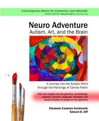 Książka Neuro Adventure: Autism, Art, and the Brain: A Journey into the Autistic Mind through the Paintings of Camila Falchi Elisabete Castelon Konkiewitz