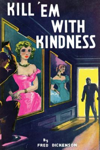Kniha Kill 'Em With Kindness: (A Golden-Age Mystery Reprint) Fred Dickenson