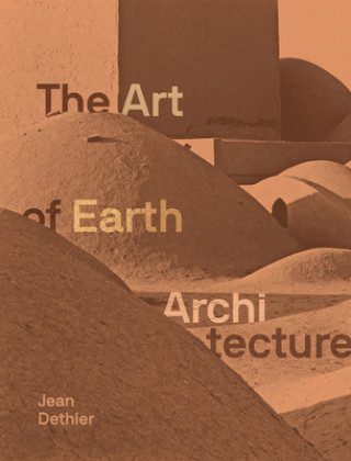 Carte The Art of Earth Architecture: Past, Present, Future Jean Dethier