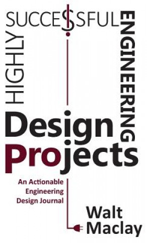 Книга Highly Successful Engineering Design Projects Walt Maclay