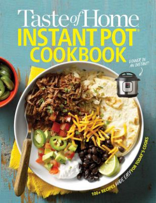 Knjiga Taste of Home Instant Pot Cookbook: Savor 111 Must-Have Recipes Made Easy in the Instant Pot Taste Of Home