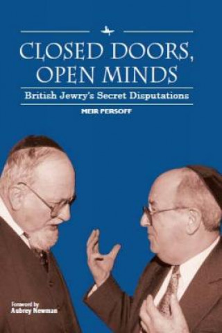 Kniha Closed Doors, Open Minds: British Jewry's Secret Disputations Meir Persoff