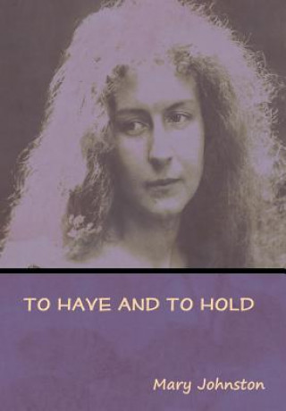 Buch To Have and To Hold Mary Johnston
