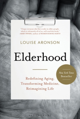 Könyv Elderhood: Redefining Aging, Transforming Medicine, Reimagining Life Louise Aronson