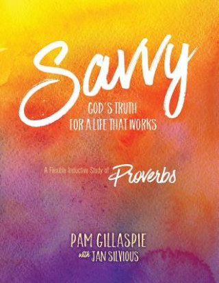 Carte Savvy: God's Truth for a Life That Works Pam Gillaspie
