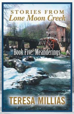 Kniha Stories from Lone Moon Creek: Book Five: Meanderings Teresa Millias