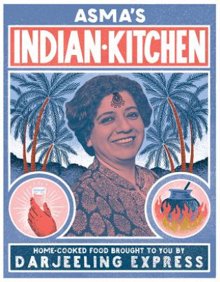 Carte Asma's Indian Kitchen: Home-Cooked Food Brought to You by Darjeeling Express Asma Khan