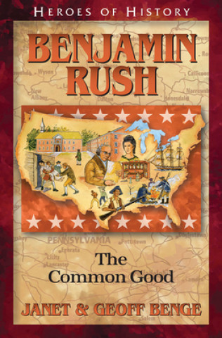 Kniha Benjamin Rush: The Common Good Janet &. Geoff Benge