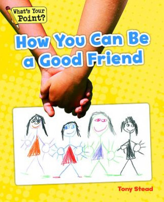 Carte How You Can Be a Good Friend Tony Stead