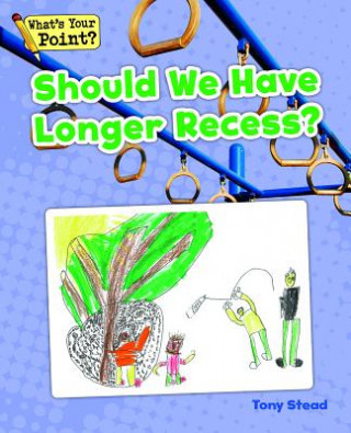 Kniha Should We Have Longer Recess? Tony Stead