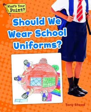 Kniha Should We Wear School Uniforms? Tony Stead