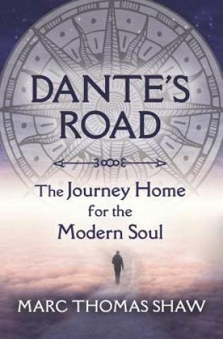 Libro Dante's Road: The Journey Home for the Modern Soul Marc Thomas Shaw