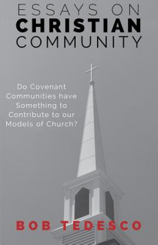 Książka Essays on Christian Community: Do Covenant Communities Have Something to Contribute to Our Models of Church? Bob Tedesco