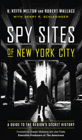 Kniha Spy Sites of New York City: A Guide to the Region's Secret History H. Keith Melton