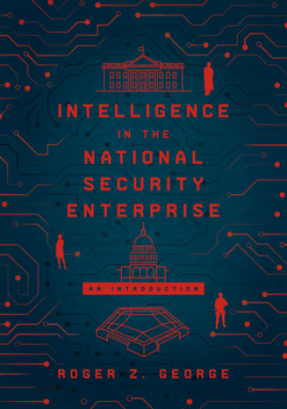 Knjiga Intelligence in the National Security Enterprise Roger Z. George