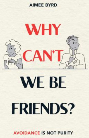 Book Why Can't We Be Friends?: Avoidance Is Not Purity Aimee Byrd