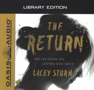 Audio The Return (Library Edition): Reflections on Loving God Back Lacey Sturm