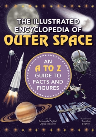 Kniha The Illustrated Encyclopedia of Outer Space: An A to Z Guide to Facts and Figures Diego Mattarelli