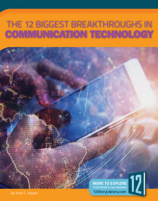 Carte The 12 Biggest Breakthroughs in Communication Technology Vicki C. Hayes