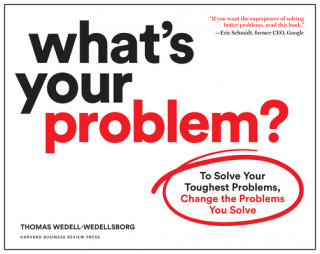 Carte What's Your Problem? Thomas Wedell-Wedellsborg
