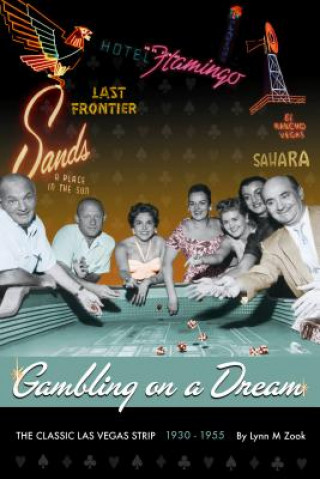 Książka Gambling on a Dream: The Classic Las Vegas Strip 1930-1955 Lynn M. Zook