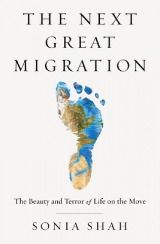 Libro The Next Great Migration: The Beauty and Terror of Life on the Move Sonia Shah