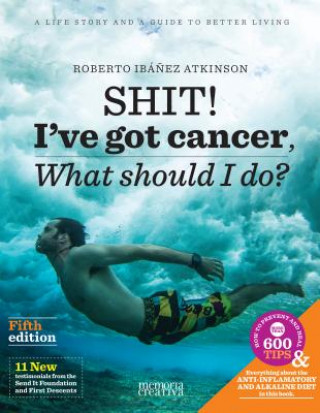 Carte Shit! I've Got Cancer: What Should I Do? Robert Ibanez Atkinson
