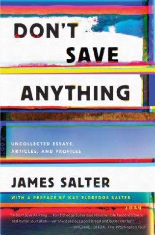 Kniha Don't Save Anything: Uncollected Essays, Articles, and Profiles James Salter