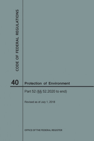 Książka Code of Federal Regulations Title 40, Protection of Environment, Parts 52 (52. 2020-End), 2018 National Archives and Records Administra