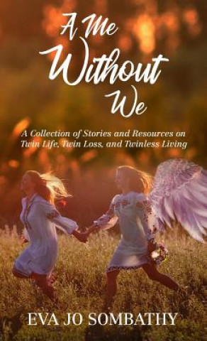Kniha A Me Without We: A Collection of Stories and Resources on Twin Life, Twin Loss and Twinless Living. Jamie A. Parker
